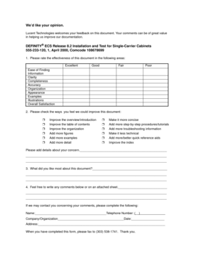 Page 377We’d like your opinion.
Lucent Technologies welcomes your feedback on this document. Your comments can be of great value 
in helping us improve our documentation.
DEFINITY® ECS Release 8.2 Installation and Test for Single-Carrier Cabinets
555-233-120, 1, April 2000, Comcode 108678699 
1.  Please rate the effectiveness of this document in the following areas:
2.  Please check the ways  you feel we could improve this document:
Please add details about your...