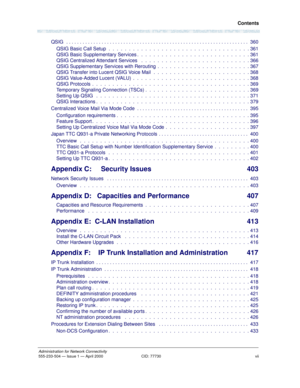 Page 7 Contents
viiAdministration for Network Connectivity555-233-504— Issue 1 — April 2000 CID: 77730
QSIG  . . . . . . . . . . . . . . . . . . . . . . . . . . . . . . . . . . . . . . . . . . . . . . . . . . . . . . . . . . . . . . . . . . .  360
QSIG Basic Call Setup  .  .  .  .  .  .  .  .  .  .  .  .  .  .  .  .  .  .  .  .  .  .  .  .  .  .  .  .  .  .  .  .  .  .  . 361
QSIG Basic Supplementary Services .  .  .  .  .  .  .  .  .  .  .  .  .  .  .  .  .  .  .  .  .  .  .  .  .  .  .  . 361
QSIG...