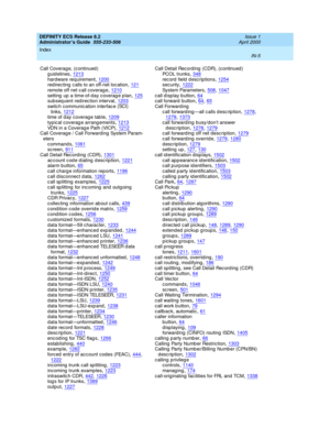 Page 1692DEFINITY ECS Release 8.2
Administrator’s Guide  555-233-506    Issue 1
April 2000
Index 
IN-5  
Call Coverag e, (c ontinued )
guidelines
,1213hardware req uirement,1200red irec ting c alls to an off-net loc ation,121
remote off net c all coverage,1210setting up a time-of-day coverage plan,125subseq uent red irec tion interval,1203
switc h communic ation interfac e (SCI) 
links,1212time of d ay coverage tab le,1209
typic al coverag e arrang ements,1213VDN in a Coverag e Path (VICP),1212Call Coverag e /...