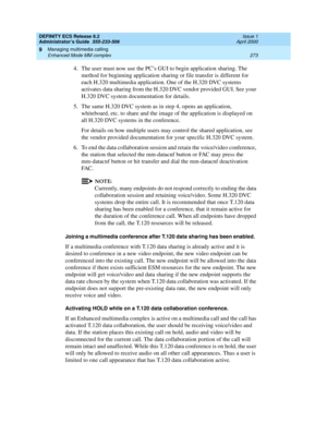 Page 297DEFINITY ECS Release 8.2
Administrator’s Guide  555-233-506  Issue 1
April 2000
Managing multimedia calling 
273 Enhanced Mode MM complex 
9
4.The user must now use the PC’s GUI to begin application sharing. The 
method for beginning application sharing or file transfer is different for 
each H.320 multimedia application. One of the H.320 DVC systems 
activates data sharing from the H.320 DVC vendor provided GUI. See your 
H.320 DVC system documentation for details.
5. The same H.320 DVC system as in...