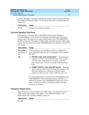 Page 698DEFINITY ECS Release 8.2
Administrator’s Guide  555-233-506  Issue 1
April 2000
Screen reference 
674 Feature-Related System Parameters 
17
is ready. The delay commences when the first group of digits has been outpulsed. 
Only appears if Vectoring (Basic) on the System-Parameters Customer-Options 
screen is 
y.
Converse Signaling Tone/Pause
Only appears if Vectoring (Basic) and DTMF on the System-Parameters 
Customer-Options screen are 
y. In the Signaling Tone field, enter the length in 
milliseconds of...