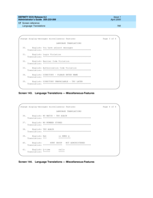 Page 819DEFINITY ECS Release 8.2
Administrator’s Guide  555-233-506  Issue 1
April 2000
Screen reference 
795 Language Translations 
17
Screen 143. Language Translations — Miscellaneous-Features 
Screen 144. Language Translations — Miscellaneous-Features 
change display-messages miscellaneous features  Page 3 of 6
                              LANGUAGE TRANSLATIONS                             
                                                                                
  30.     English: You have adjunct...