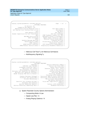 Page 146DEFINITY® Enterprise Communications Server Application Notes 
for Type Approval    Issue 1
June 1999
Application Notes for Type Approval 
138 Czech Republic 
— Malic ious Call Trac e? y (for Malic ious Call feature)
— Multifreq uenc y Sig naling ? y 
nSystem Parameter Country Op tions Ad ministration
— Comp and ing  Mode: A-Law
— Dig ital Loss Plan: 14
— Analog  Ring ing  Cad enc e: 14
display system-parameters customer-options                      Page   1 of   2...