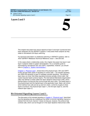 Page 117Layers 2 and 3 
Page 5-1 Bit Oriented Signaling Layers 2 and 3 
5
DEFINITY Communications System Generic 2.2 and Generic 3 V2 
DS1/CEPT1/ISDN PRI Reference  
555-025-107  Issue 1
July 1993
5
5Layers 2 and 3
This c hap ter d isc usses how various asp ec ts of layer 2 and  layer 3 p rotoc ols have 
b een d esig ned  into the DEFINITY systems. It d isc usses these sub jec ts as they 
relate to narrowb and  (64 kb p s) switc hing . 
For tec hnic al information on wid eb and  switc hing  in DEFINITY systems,...