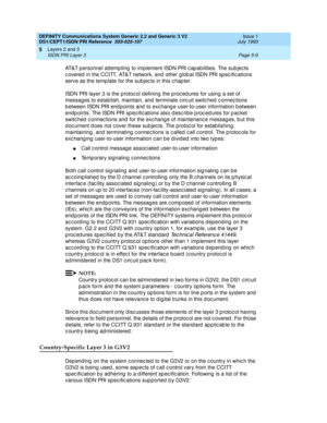 Page 125DEFINITY Communications System Generic 2.2 and Generic 3 V2 
DS1/CEPT1/ISDN PRI Reference  
555-025-107  Issue 1
July 1993
Layers 2 and 3 
Page 5-9 ISDN PRI Layer 3 
5
AT&T personnel attemp ting  to imp lement ISDN PRI c apab ilities. The sub jec ts 
c overed  in the CCITT, AT&T network, and other glob al ISDN PRI sp ec ific ations 
serve as the temp late for the subjec ts in this c hap ter.
ISDN PRI layer 3 is the p rotoc ol d efining  the p roc ed ures for using  a set of 
messag es to estab lish,...