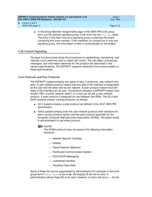 Page 132DEFINITY Communications System Generic 2.2 and Generic 3 V2 
DS1/CEPT1/ISDN PRI Reference  
555-025-107  Issue 1
July 1993
Layers 2 and 3 
Page 5-16 ISDN PRI Layer 3 
5
nIn the Group Memb er Assig nments p ag e of the ISDN PRI trunk g roup  
form, p ut the d esired  sig naling  g roup of the trunk into the Sig Grp
 field s. 
The entry in this field must be a signaling group containing the board 
c ontaining  this trunk member. If the memb ers on a b oard  are in only one 
signaling  g roup , this...