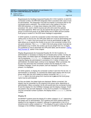 Page 156DEFINITY Communications System Generic 2.2 and Generic 3 V2 
DS1/CEPT1/ISDN PRI Reference  
555-025-107  Issue 1
July 1993
Layers 2 and 3 
Page 5-40 ISDN PRI Layer 3 
5
Requirements for Sending Connected Number IE. 
In G2.2 systems, to send  the 
c onnec ted  numb er, the NPA-NXX d esig nator field  in p roc ed ure 354, word  3 must 
b e ad ministered . This d esig nator must also b e entered  in p roc ed ure 000 for the 
c onnec ted  p artys extension. The numb er sent is then always of the form...