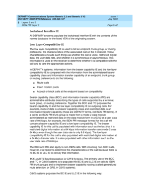 Page 158DEFINITY Communications System Generic 2.2 and Generic 3 V2 
DS1/CEPT1/ISDN PRI Reference  
555-025-107  Issue 1
July 1993
Layers 2 and 3 
Page 5-42 ISDN PRI Layer 3 
5
Lookahead Interflow IE
All DEFINITY systems p op ulate the lookahead  interflow IE with the c ontents of the 
names d atab ase for the listed  VDN of the orig inating  system.
Low Layer Compatibility IE
The low layer c omp atib ility IE is used  to tell an end p oint, trunk g roup , or routing  
p referenc e, the c harac teristic s of the...