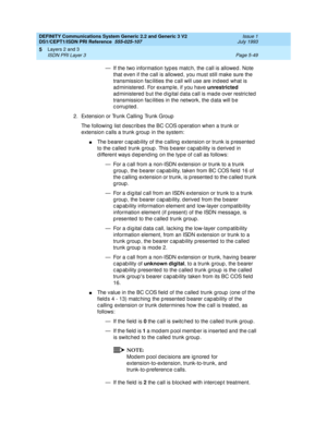 Page 165DEFINITY Communications System Generic 2.2 and Generic 3 V2 
DS1/CEPT1/ISDN PRI Reference  
555-025-107  Issue 1
July 1993
Layers 2 and 3 
Page 5-49 ISDN PRI Layer 3 
5
— If the two information typ es matc h, the c all is allowed . Note 
that even if the c all is allowed , you must still make sure the 
transmission fac ilities the call will use are indeed what is 
ad ministered . For examp le, if you have unrestricted
 
ad ministered  b ut the d ig ital d ata c all is mad e over restric ted...