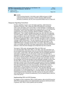 Page 170DEFINITY Communications System Generic 2.2 and Generic 3 V2 
DS1/CEPT1/ISDN PRI Reference  
555-025-107  Issue 1
July 1993
Layers 2 and 3 
Page 5-54 ISDN PRI Layer 3 
5
NOTE:
In the inc oming  d irec tion, if this field  is set to ISDN exc lusive or ISDN 
p referred  and the G2.2 rec eives a TCM IE ind ic ating  ISDN fac ilities 
exc lusive or p referred , the G2.2 will not p rovide answer tone on a d ata c all.
Temporary Signaling Connections
Another c ap ab ility of user-to-user information sig naling,...