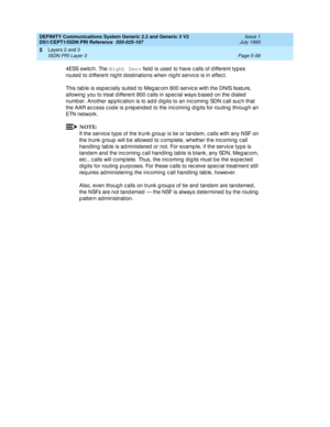 Page 174DEFINITY Communications System Generic 2.2 and Generic 3 V2 
DS1/CEPT1/ISDN PRI Reference  
555-025-107  Issue 1
July 1993
Layers 2 and 3 
Page 5-58 ISDN PRI Layer 3 
5
4ESS switch. The Night Serv
 field  is used  to have c alls of d ifferent typ es 
routed  to d ifferent nig ht d estinations when night servic e is in effec t.
This tab le is esp ec ially suited  to Meg ac om 800 servic e with the DNIS feature, 
allowing  you to treat d ifferent 800 c alls in sp ec ial ways b ased  on the d ialed  
numb...