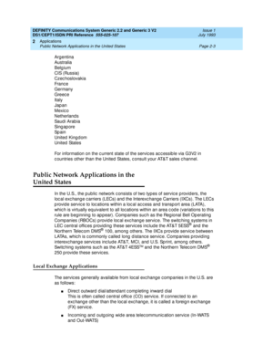 Page 20DEFINITY Communications System Generic 2.2 and Generic 3 V2 
DS1/CEPT1/ISDN PRI Reference  
555-025-107  Issue 1
July 1993
Applications 
Page 2-3 Public Network Applications in the United States 
2
Arg entina
Australia
Belg ium
CIS (Russia)
Czec hoslovakia
Fra nc e
Germany
Greece
Italy
Jap an
Mexico
Netherland s
Saud i Arab ia
Sing ap ore
Sp a i n
United Kingdom
United States
For information on the c urrent state of the servic es ac c essib le via G3V2 in 
c ountries other than the United  States, c...