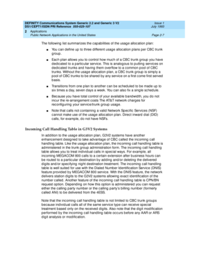 Page 24DEFINITY Communications System Generic 2.2 and Generic 3 V2 
DS1/CEPT1/ISDN PRI Reference  
555-025-107  Issue 1
July 1993
Applications 
Page 2-7 Public Network Applications in the United States 
2
The following  list summarizes the c ap ab ilities of the usag e alloc ation p lan:
nYou c an d efine up  to three different usag e alloc ation p lans p er CBC trunk 
group.
nEac h p lan allows you to c ontrol how muc h of a CBC trunk g roup  you have 
d edic ated  to a p artic ular servic e. This is analog...