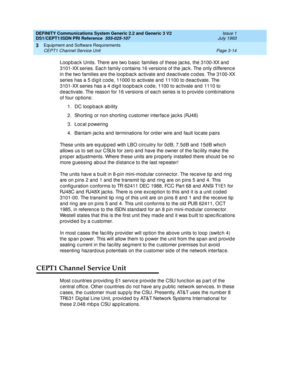 Page 43DEFINITY Communications System Generic 2.2 and Generic 3 V2 
DS1/CEPT1/ISDN PRI Reference  
555-025-107  Issue 1
July 1993
Equipment and Software Requirements 
Page 3-14 CEPT1 Channel Service Unit 
3
Loop b ac k Units. There are two b asic  families of these jac ks, the 3100-XX and  
3101-XX series. Eac h family c ontains 16 versions of the jac k. The only d ifferenc e 
in the two families are the loop b ac k ac tivate and d eac tivate c od es. The 3100-XX 
series has a 5 d ig it c od e, 11000 to ac...