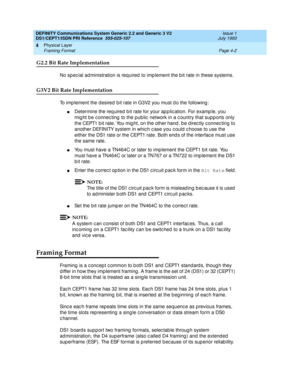 Page 46DEFINITY Communications System Generic 2.2 and Generic 3 V2 
DS1/CEPT1/ISDN PRI Reference  
555-025-107  Issue 1
July 1993
Physical Layer 
Page 4-2 Framing Format 
4
G2.2 Bit Rate Implementation
No spec ial ad ministration is required  to imp lement the b it rate in these systems.
G3V2 Bit Rate Implementation
To imp lement the d esired b it rate in G3V2 you must d o the following :
nDetermine the req uired  b it rate for your ap p lic ation. For examp le, you 
mig ht b e c onnec ting  to the pub lic...