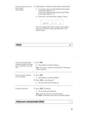 Page 3330
To raise or lower the receive 
level volume 
of the handset1While handset is off-hook, press the Volume control button
·To raise the volume, press the right half of the Volume 
control button labeled  ;
to lower the volume, press the left half of the Volume 
control button labeled 
·If your 8411 voice terminal has a display, it shows:
(There are eight possible volume settings. On the display, 
one arrow is the lowest setting, and eight arrows is the 
highest setting.)
Hold...