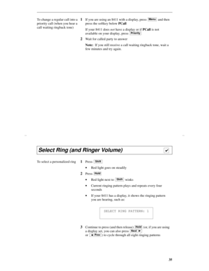 Page 3835
To change a regular call into a 
priority call (when you hear a 
call waiting ringback tone)1If you are using an 8411 with a display, press   and then 
press the softkey below PCall
If your 8411 does not have a display or if PCall is not 
available on your display, press 
2Wait for called party to answer
Note:  If you still receive a call waiting ringback tone, wait a 
few minutes and try again.
Menu
Priority
 
Select Ring (and Ringer Volume)                            
To select a personalized...