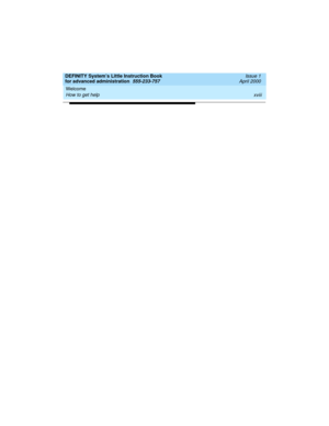 Page 18Welcome 
xviii How to get help 
DEFINITY System’s Little Instruction Book
for advanced administration  555-233-757  Issue 1
April 2000 