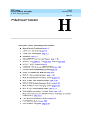 Page 283Product Security Checklists 
Page H-1  
H
BCS Products
Security Handbook  
555-025-600  Issue 6
December 1997
H
HProduct Security Checklists
This appendix contains the following security checklists:
nGeneral Security Procedures (page H-3)
nAUDIX Voice Mail System (page H-5)
nAUDIX Voice Power System (page H-7)
nBasicWorks (page H-9)
nCONVERSANT Voice Information System (page H-13)
nDEFINITY G1 (page H-15), G2 (page H-21), and G3 (page H-15)
nDEFINITY AUDIX System (page H-5)
nDIMENSION PBX System and...