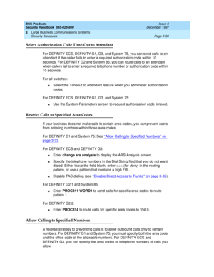 Page 79BCS Products
Security Handbook  
555-025-600  Issue 6
December 1997
Large Business Communications Systems 
Page 3-33 Security Measures 
3
Select Authorization Code Time-Out to Attendant
For DEFINITY ECS, DEFINITY G1, G3, and System 75, you can send calls to an 
attendant if the caller fails to enter a required authorization code within 10 
seconds. For DEFINITY G2 and System 85, you can route calls to an attendant 
when callers fail to enter a required telephone number or authorization code within 
10...