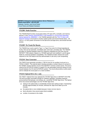 Page 184Cabinets, Carriers, and Circuit Packs 
174 Circuit Packs and Related Hardware 
DEFINITY Enterprise Communications Server Release 8.2
System Description  555-233-200  Issue 1
April 2000
TN2208  Multi-Function 
The TN2208 Multi-Function circuit pack holds a PC-type CPU, controller, and memory 
devices. In the CallVisor ASAI/DEFINITY LAN Gateway R1 (Circuit-Pack Assembly) 
(being replaced by J58890MA-1), the TN2208 operates with the TN2170 Alarm with 
Ethernet Interface circuit pack to monitor system power...