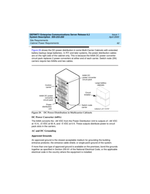 Page 72Site Requirements 
62 Cabinet Power Requirements 
DEFINITY Enterprise Communications Server Release 8.2
System Description  555-233-200  Issue 1
April 2000
Figure 29 shows the DC-power distribution in some Multi-Carrier Cabinets with extended 
battery backup (large batteries). In R7r and later systems, the power distribution cables 
are on the right side of the cabinet only. This is because the 649A DC power converter 
circuit pack replaces 2 power converters at either end of each carrier. Switch node...