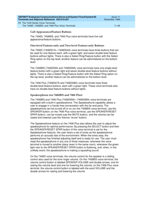 Page 256DEFINITY Enterprise Communications Server and System 75 and System 85
Terminals and Adjuncts Reference
555-015-201Issue 11
December 1999
The 7400 Series Voice Terminals
11-48 The 7406D, 7406BIS, and 7406 Plus Voice Terminals
11
Call Appearance/Feature Buttons
The 7406D, 7406BIS, and 7406 Plus voice terminals have five call
appearance/feature buttons.
One-level Feature-only and Two-level Feature-only Buttons
The 7406D (7406D01A—7406D04A) voice terminals have three buttons that can
be used for one feature...