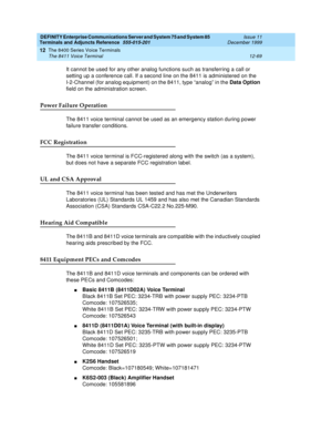 Page 397DEFINITY Enterprise Communications Server and System 75 and System 85
Terminals and Adjuncts Reference
555-015-201Issue 11
December 1999
The 8400 Series Voice Terminals
12-69 The 8411 Voice Terminal
12
It cannot be used for any other analog functions such as transferring a call or
setting up a conference call. If a second line on the 8411 is administered on the
I-2-Channel (for analog equipment) on the 8411, type “analog” in theData Option
field on the administration screen.
Power Failure Operation
The...