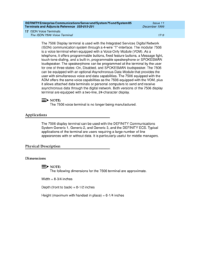 Page 533DEFINITY Enterprise Communications Server and System 75 and System 85
Terminals and Adjuncts Reference
555-015-201Issue 11
December 1999
ISDN Voice Terminals
17-9 The ISDN 7506 Voice Terminal
17
The 7506 Display terminal is used with the Integrated Services Digital Network
(ISDN) communication system through a 4-wire “T”-interface. The modular 7506
is a voice terminal when equipped with a Voice Only Module (VOM). As a
telephone, it offers programmable buttons, fixed feature buttons, a Message light,...