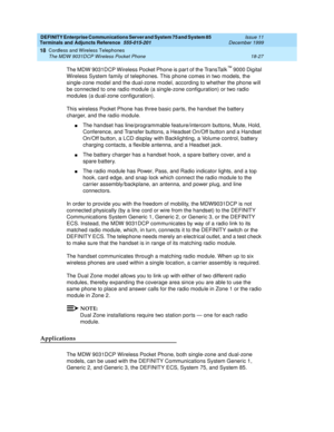 Page 603DEFINITY Enterprise Communications Server and System 75 and System 85
Terminals and Adjuncts Reference
555-015-201Issue 11
December 1999
Cordless and Wireless Telephones
18-27 The MDW 9031DCP Wireless Pocket Phone
18
The MDW 9031DCP Wireless Pocket Phone is par t of the TransTalk™9000 Digital
Wireless System family of telephones. This phone comes in two models, the
single-zone model and the dual-zone model, according to whether the phone will
be connected to one radio module (a single-zone configuration)...