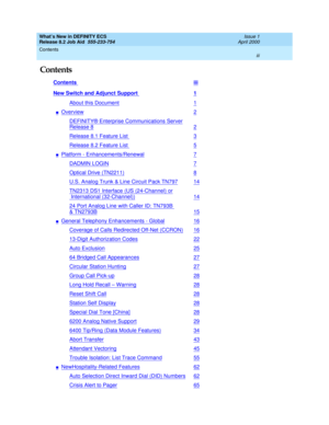 Page 3What’s New in DEFINITY ECS
Release 8.2 Job Aid  555-233-754  Issue 1
April 2000
Contents 
iii  
Contents
Contents iii
New Switch and Adjunct Support 1
About this Document1
nOverview2
DEFINITY® Enterprise Communications Server
Release 82
Release 8.1 Feature List 3
Release 8.2 Feature List 5
nPlatform - Enhancements/Renewal7
DADMIN LOGIN7
Optical Drive (TN2211)8
U.S. Analog Trunk & Line Circuit Pack TN79714
TN2313 DS1 Interface (US (24-Channel) or
 International (32-Channel))14
24 Port Analog Line with...