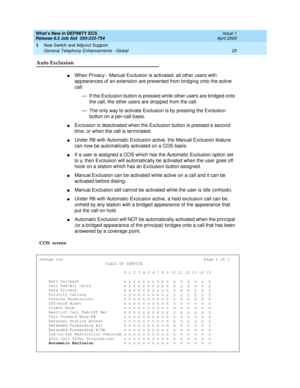 Page 31What’s New in DEFINITY ECS
Release 8.2 Job Aid  555-233-754  Issue 1
April 2000
New Switch and Adjunct Support 
25 General Telephony Enhancements - Global 
1
Auto Exclusion 
nWhen Privacy - Manual Exclusion is activated, all other users with 
appearances of an extension are prevented from bridging onto the active 
call. 
— If the Exclusion button is pressed while other users are bridged onto 
the call, the other users are dropped from the call. 
— The only way to activate Exclusion is by pressing the...