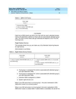 Page 60What’s New in DEFINITY ECS
Release 8.2 Job Aid  555-233-754  Issue 1
April 2000
New Switch and Adjunct Support 
54 General Telephony Enhancements - Global 
1
CAS MAIN
Calls from a QSIG branch are sent to the main with the main’s attendant access 
code as the destination address so these calls are automatically attendant group 
calls. The VDN to which these calls get redirected will depend on the TN of the 
incoming trunk.
Night Station Service 
This example shows how you can make use of the Attendant...