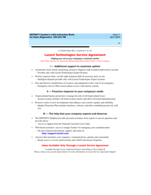Page 3 
iii  
DEFINITY System’s Little Instruction Book
for basic diagnostics  
555-233-758  Issue 1
April 2000
A relationship that’s responsive to you
Lucent Technologies Service Agreement
Helping you serve your company’s customers better
Three Ways the Service Agreement Relationship Delivers Real Value to Your Company
I — Additional support to maximize uptime
ZAround-the-clock remote monitoring, proactive diagnosis and resolution delivered in seconds
–  Possible only with Lucent Technologies Expert Systems...