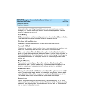 Page 50Telephone Features 
30 Telephone Features 
DEFINITY Enterprise Communications Server Release 8.2
Overview  555-233-002  Issue 1
April 2000
enhanced number lists. With privileged lists, users can access otherwise-restricted 
numbers (e.g., Stations without long-distance access can be programmed to access 
specified long-distance numbers).
Active Dialing
6400 series telephone sets have a dialing option where the set will send S-channel button 
codes when the user presses a number on the dial pad when...