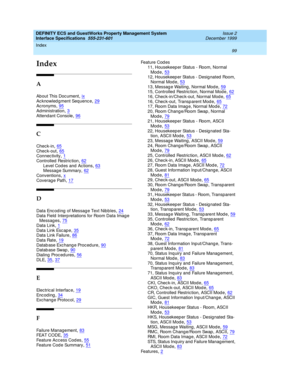 Page 111Index 
99  
DEFINITY ECS and GuestWorks Property Management System
Interface Specifications  555-231-601   Issue 2
December 1999
IN
Index
A
About This Doc ument,ix
Acknowled g ment Sequenc e,29Acronyms,95Administration,3
Attendant Console,96
C
Chec k-in,65
Chec k-out,65Connec tivity,1Controlled  Restric tion,62
Level Cod es and  Ac tions,63Messag e Summary,62Conventions,x
Coverag e Path,17
D
Data Enc od ing  of Messag e Text Nib b les,24
Data Field  Interp retations for Room Data Imag e 
Messag es,75Data...