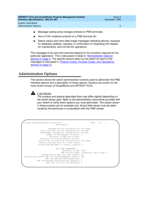 Page 15DEFINITY ECS and GuestWorks Property Management System
Interface Specifications  555-231-601  Issue 2
December 1999
System Description 
3 Administration Options 
nMessage waiting lamp changes entered on PMS terminals.
nText or FAX notations entered on a PMS terminal (A).
nStatus inquiry and room data image messages indicating failures, requests 
for database updates, requests or confirmation of impending link release 
for maintenance, and normal link operations.
The messages to be sent and received...