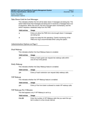 Page 21DEFINITY ECS and GuestWorks Property Management System
Interface Specifications  555-231-601  Issue 2
December 1999
System Description 
9 Administration Options 
Take Down Link for Lost Messages
This indicates whether the link will be taken down if messages are being lost. The 
switch determines that messages are being lost if it receives a message that is out 
of sequence. When this occurs, the link is brought down momentarily, and the 
switch requests a database swap from the PMS.
Administration...