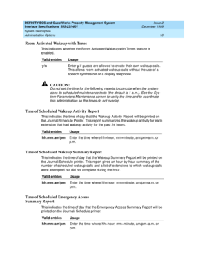 Page 22DEFINITY ECS and GuestWorks Property Management System
Interface Specifications  555-231-601  Issue 2
December 1999
System Description 
10 Administration Options 
Room Activated Wakeup with Tones
This indicates whether the Room Activated Wakeup with Tones feature is 
enabled.
!CAUTION:
Do not set the time for the following reports to coincide when the system 
does its scheduled maintenance tests (the default is 1 a.m.). See the Sys-
tem-Parameters Maintenance screen to verify the time and to coordinate...