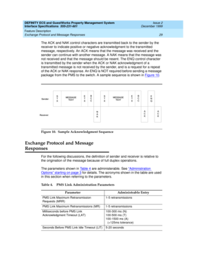 Page 41DEFINITY ECS and GuestWorks Property Management System
Interface Specifications  555-231-601  Issue 2
December 1999
Feature Description 
29 Exchange Protocol and Message Responses 
The ACK and NAK control characters are transmitted back to the sender by the 
receiver to indicate positive or negative acknowledgment to the transmitted 
message, respectively. An ACK means that the message was received and the 
sender can continue with another message. A NAK means that the message was 
not received and that...