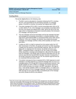 Page 42DEFINITY ECS and GuestWorks Property Management System
Interface Specifications  555-231-601  Issue 2
December 1999
Feature Description 
30 Exchange Protocol and Message Responses 
Sending Rules
The sender must adhere to the following rules:
1. The BCC must be calculated for characters following the STX, including 
the ETX, and transmitted as the terminating character of a message 
packet. If the BCC is incorrect, the receiver will respond with a NAK.
2. The entire message (STX to BCC) must be...