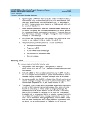Page 43DEFINITY ECS and GuestWorks Property Management System
Interface Specifications  555-231-601  Issue 2
December 1999
Feature Description 
31 Exchange Protocol and Message Responses 
6. Upon receipt of a NAK from the receiver, the sender will retransmit the cur-
rent message using the same message count (up to MRR attempts - see 
next note); retransmission must be started within the LAT after receipt of 
the NAK. If the transmission is not started (or an ENQ received) within LAT, 
the switch will drop the...