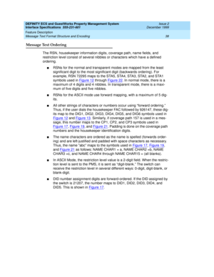 Page 50DEFINITY ECS and GuestWorks Property Management System
Interface Specifications  555-231-601  Issue 2
December 1999
Feature Description 
38 Message Text Format Structure and Encoding 
Message Text Ordering
The RSN, housekeeper information digits, coverage path, name fields, and 
restriction level consist of several nibbles or characters which have a defined 
ordering.
nRSNs for the normal and transparent modes are mapped from the least 
significant digit to the most significant digit (backwards...