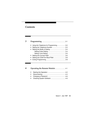 Page 6Contents
Issue 2   July 1997   iii
3Programming................................................................3-1
nUsing the Telephone for Programming .................... 3-2
nSetting the Telephone Number ................................ 3-3
nSetting the Mode of Dialing ...................................... 3-4
Setting Pulse Dialing ........................................... 3-4
Setting Tone Dialing ............................................ 3-5
nSetting the Connect Rate...
