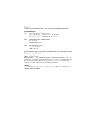 Page 3Tr a d e m a r k s
DEFINITY is a registered trademark of Lucent Technologies in the US and other countries.
Ordering Information
Call: Lucent Technologies Publications Center
Voice 1 800 457-1235 International Voice 765 361-5353
Fax 1 800 457-1764 International Fax 765 361-5355
Write: Lucent Technologies Publications Center
P.O. Box 4100
Crawfordsville, IN 47933
Order: Document No. 555-230-532
Comcode 107825051
Issue 3, July 1997
For more information about Lucent Technologies documents, refer to the...