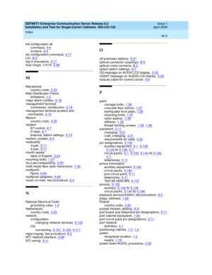 Page 373DEFINITY Enterprise Communication Server Release 8.2
Installation and Test for Single-Carrier Cabinets  555-233-120    Issue 1
April 2000
Index 
IN-5  
list c onfig uration all
c ommand
,4-4sc reens,4-4list c onfig uration c ommand,4-11
LIU,B-2log  in p roc ed ure,3-17loop  rang e, 1151A,5-49
M
Mac ed onia
country code,3-20
Main Distrib ution Frame
limitations,1-2major alarm c ontac t,5-18
manag ement terminal
c ommand s, introd uction,3-16manag ement terminal sc reens and  
commands
,3-16Mexic o
country...