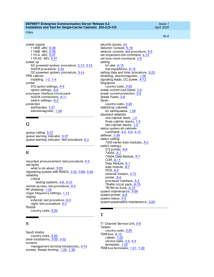 Page 374DEFINITY Enterprise Communication Server Release 8.2
Installation and Test for Single-Carrier Cabinets  555-233-120    Issue 1
April 2000
Index 
IN-6  
power supply
1145B -48V
,5-381146B -48V,5-381151A -48V,5-47
1151A2 -48V,5-47power up
AC-p owered  system, proc ed ure,3-13, 3-14
AUDIX p roc edure,3-33DC-powered  system, proc ed ure,3-14PPN  c ab i ne t
installing
,1-3, 1-4printer
572 op tion setting s,A-8
op tion setting s,A-8p roc essor interface c irc uit pac k
AUDIX c onnec tions,A-11
switc h...