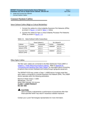 Page 49DEFINITY Enterprise Communication Server Release 8.2
Installation and Test for Single-Carrier Cabinets  555-233-120  Issue 1
April 2000
Install and Connect the Cabinets 
1-31 Connect System Cables 
1
Connect System Cables
Inter-Cabinet Cables (High or Critical Reliability)
1. Connec t the c ab les for c ritic al reliab ility Exp ansion Port Networks (EPNs) 
as shown in Figure 1-12
 and in Tab le 1-1 below.
2. Connec t the c ab les for hig h or c ritic al reliab ility Proc essor Port Networks 
(PPNs) as...