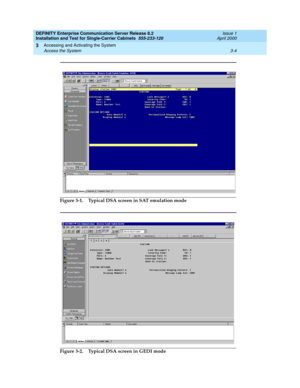 Page 76DEFINITY Enterprise Communication Server Release 8.2
Installation and Test for Single-Carrier Cabinets  555-233-120  Issue 1
April 2000
Accessing and Activating the System 
3-4 Access the System 
3
Figure 3-1. Typical DSA screen in SAT emulation mode
Figure 3-2. Typical DSA screen in GEDI mode 