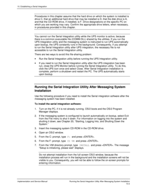 Page 14210. Establishing a Serial Integration
Implementation and Service Manual  Running the Serial Integration Utility After Messaging System Installation10-2
  Procedures in this chapter assume that the hard driv e on which the system is installed is
driv e C, that an additional hard driv e that may be installed is D, that the disk driv e is A,
and that the CD-ROM driv e, if installed, is F. Driv e designations on the specific PC on
which you are working may v ary. Confirm the appropriate driv e letters, when...